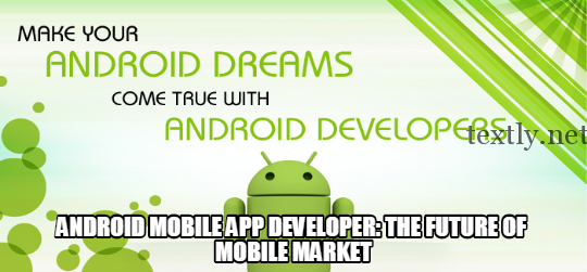 Android Mobile App Developer The Future of Mobile Market