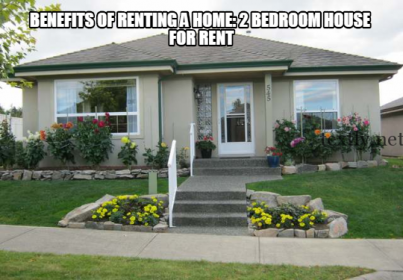 Benefits of Renting a Home 2 Bedroom House For Rent