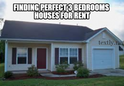 Finding Perfect 3 Bedrooms Houses for Rent